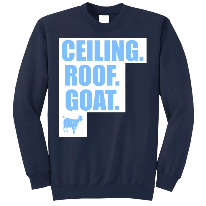 Ceiling. Roof. Goat. The Ceiling is the Roof The Goat of Basketball Tall Sweatshirt