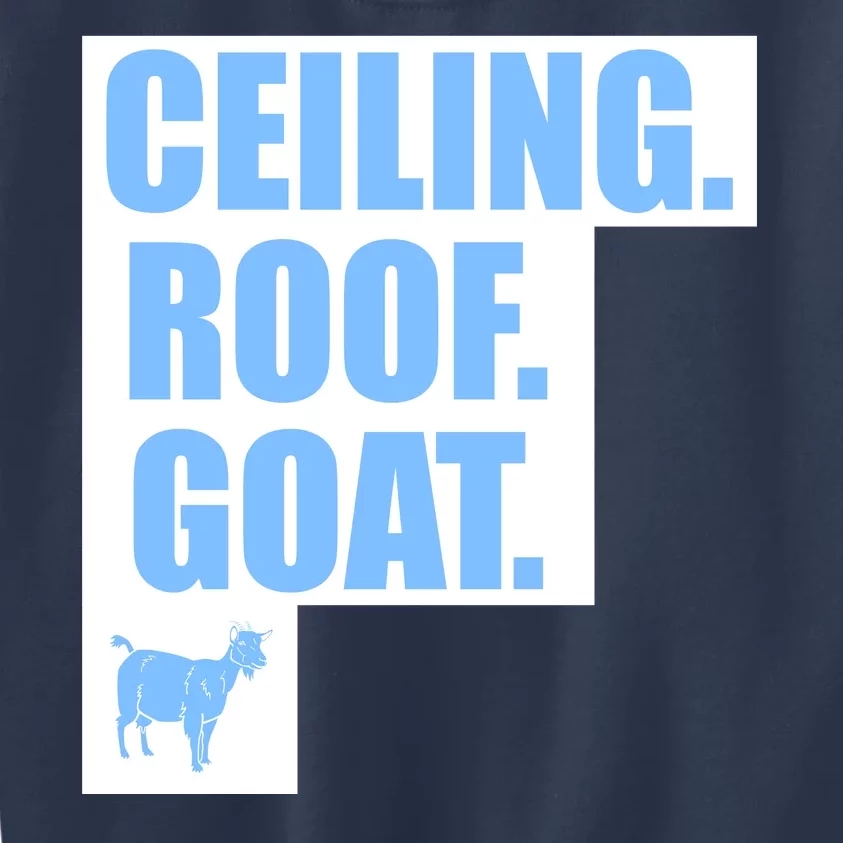 Ceiling. Roof. Goat. The Ceiling is the Roof The Goat of Basketball Kids Sweatshirt