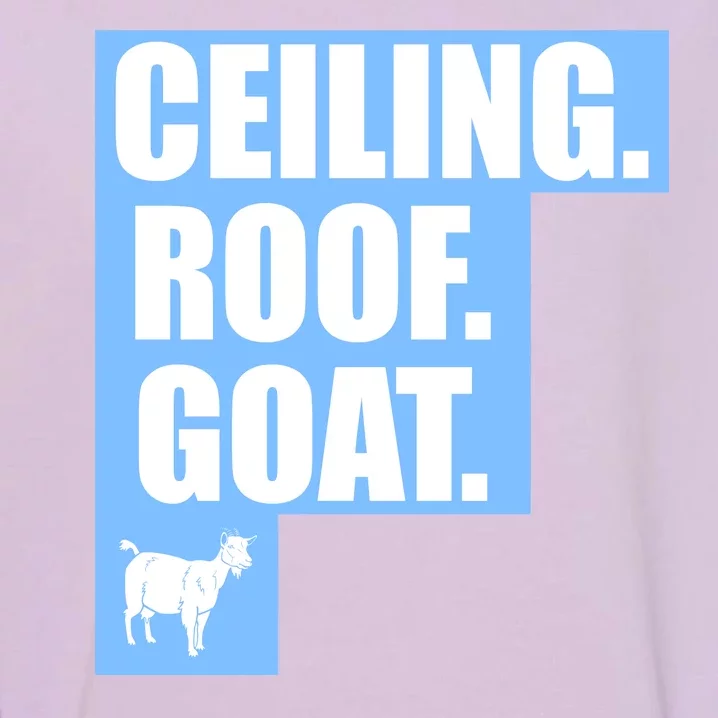 Ceiling. Roof. Goat. The Ceiling is the Roof The Goat of Basketball Garment-Dyed Sweatshirt