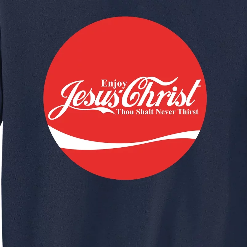 Cool Enjoy Jesus Christ Thou Shalt Mever Thirst Tall Sweatshirt