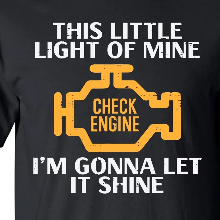 Check Engine Light Shine Funny Car Auto Mechanic Garage Tall T-Shirt