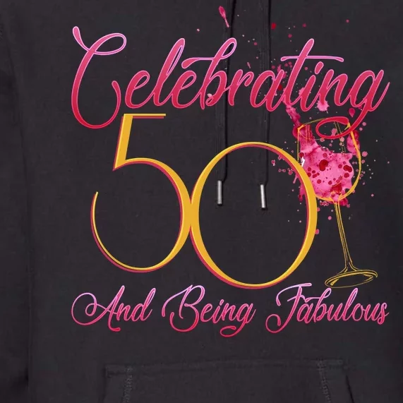 Celebrating 50 And Being Fabulous Premium Hoodie