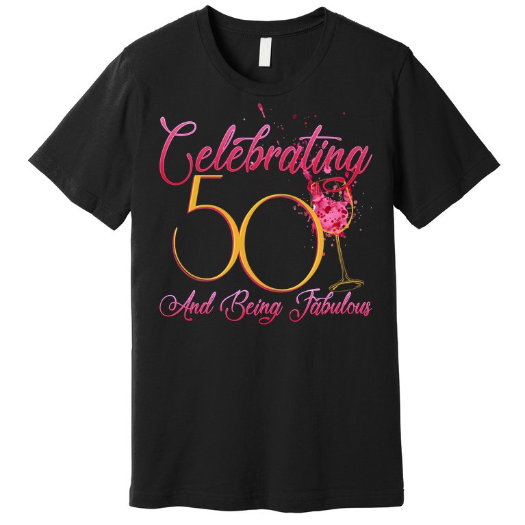 Celebrating 50 And Being Fabulous Premium T-Shirt