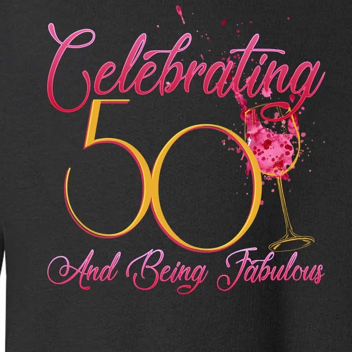 Celebrating 50 And Being Fabulous Toddler Sweatshirt