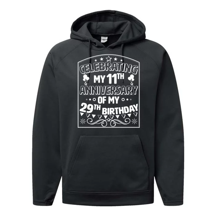 Celebrating My 11th Anniversary of My 29th Birthday 40th Birthday Performance Fleece Hoodie