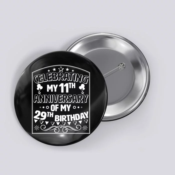 Celebrating My 11th Anniversary of My 29th Birthday 40th Birthday Button