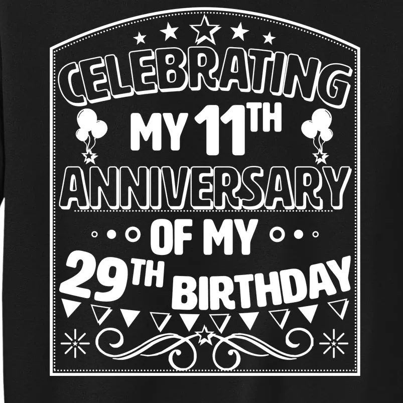 Celebrating My 11th Anniversary of My 29th Birthday 40th Birthday Tall Sweatshirt