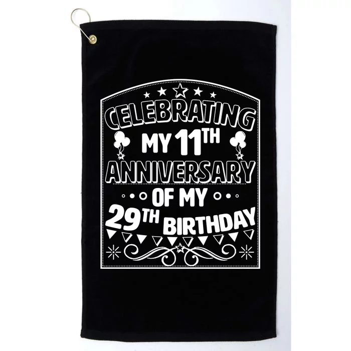 Celebrating My 11th Anniversary of My 29th Birthday 40th Birthday Platinum Collection Golf Towel