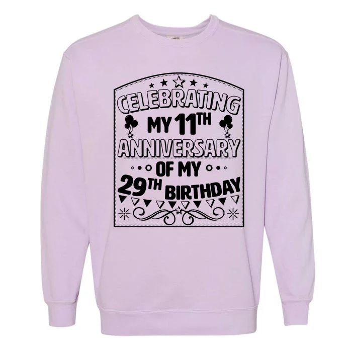 Celebrating My 11th Anniversary of My 29th Birthday 40th Birthday Garment-Dyed Sweatshirt