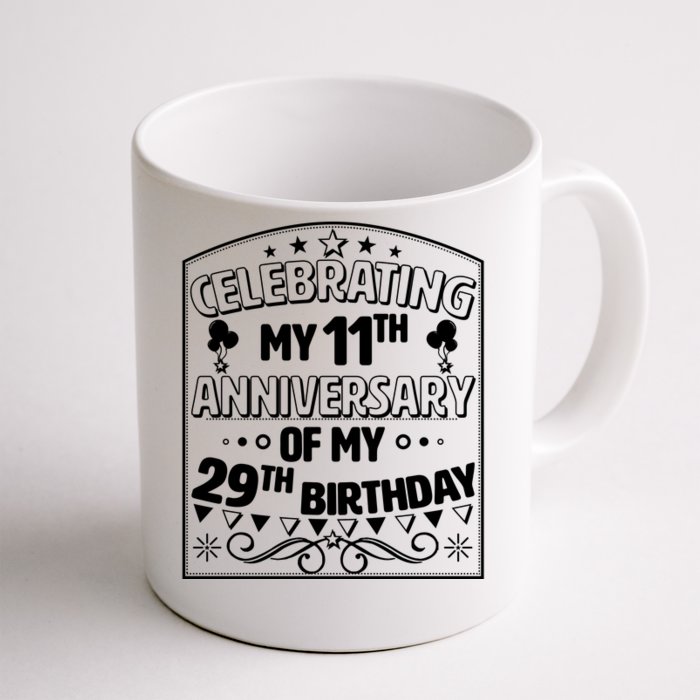 Celebrating My 11th Anniversary of My 29th Birthday 40th Birthday Front & Back Coffee Mug