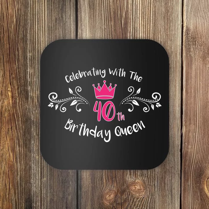 Celebrating With The 40th Birthday Queen Coaster