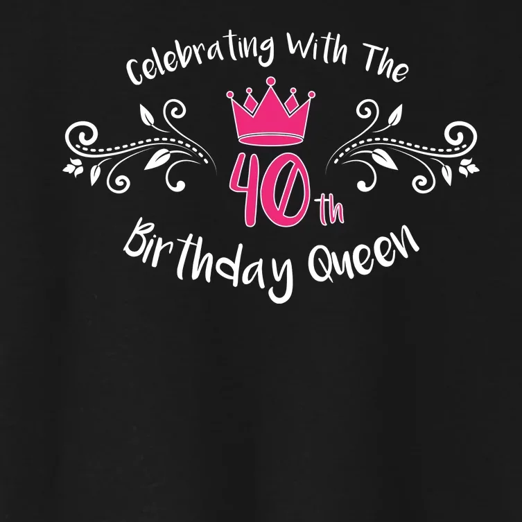 Celebrating With The 40th Birthday Queen Women's Crop Top Tee