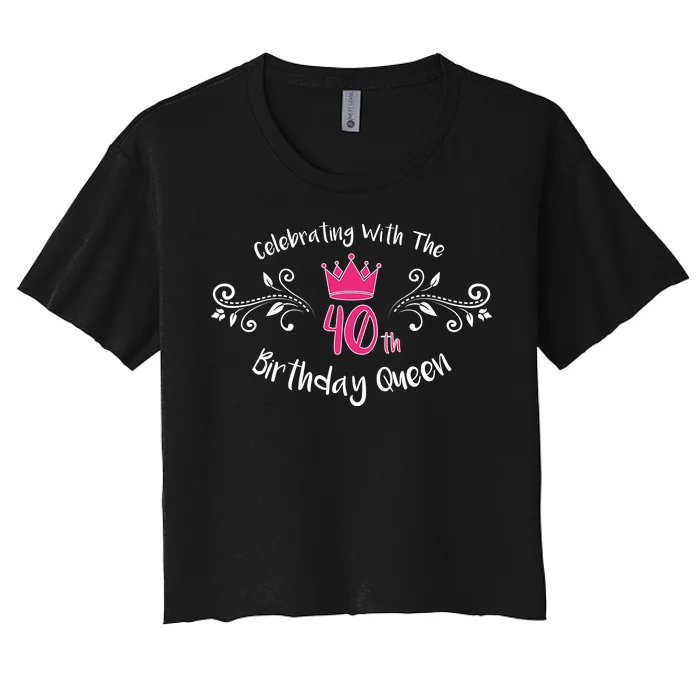 Celebrating With The 40th Birthday Queen Women's Crop Top Tee