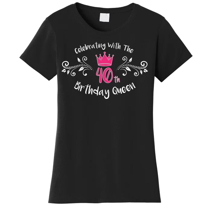 Celebrating With The 40th Birthday Queen Women's T-Shirt