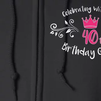 Celebrating With The 40th Birthday Queen Full Zip Hoodie