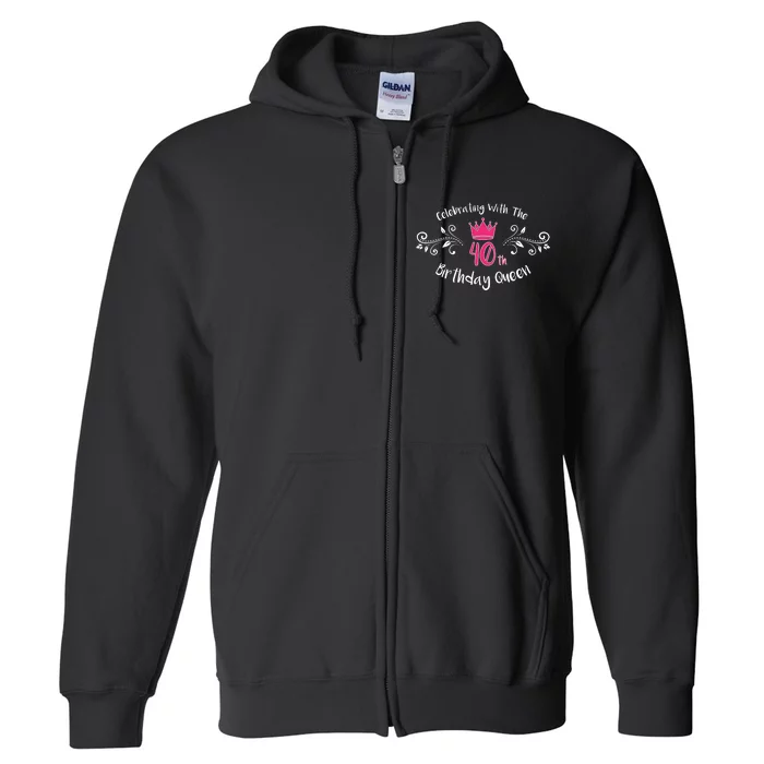 Celebrating With The 40th Birthday Queen Full Zip Hoodie