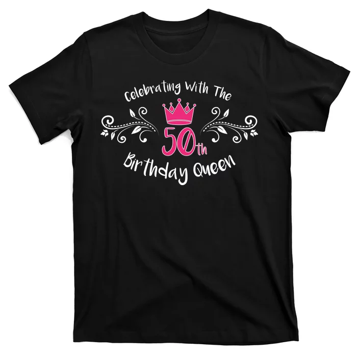 Celebrating With The 50th Birthday Queen T-Shirt | TeeShirtPalace
