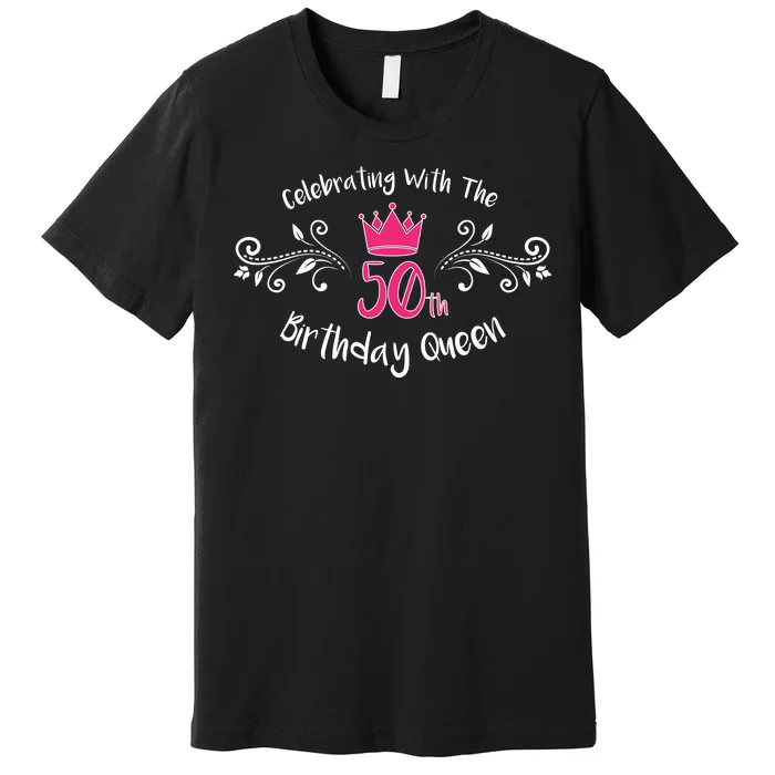 Celebrating With The 50th Birthday Queen Premium T-Shirt