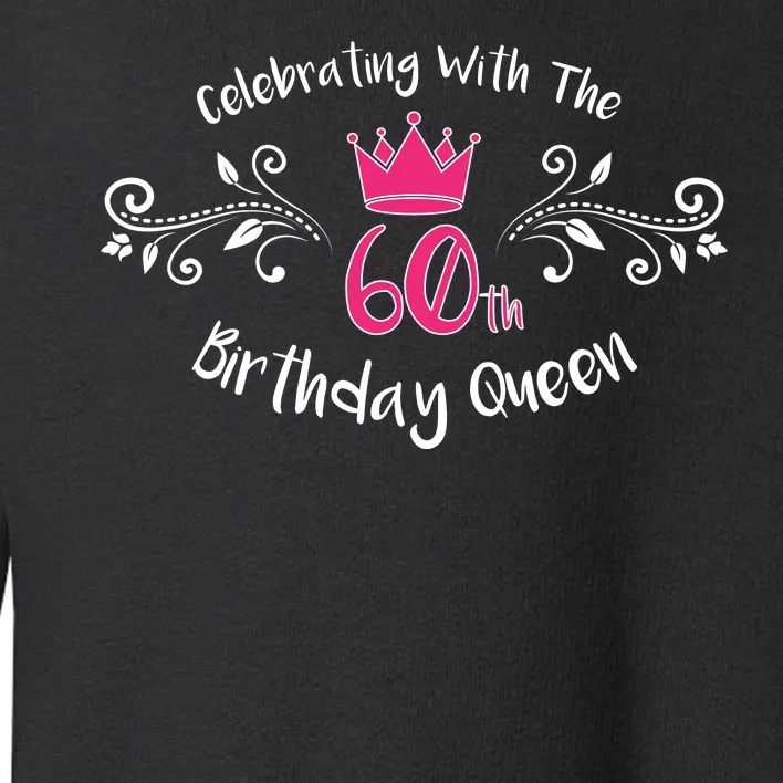 Celebrating With The 60th Birthday Queen Toddler Sweatshirt