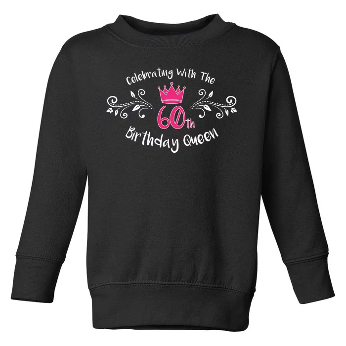 Celebrating With The 60th Birthday Queen Toddler Sweatshirt