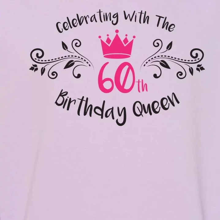 Celebrating With The 60th Birthday Queen Garment-Dyed Sweatshirt