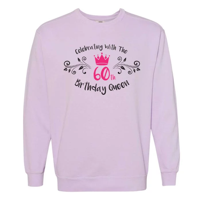 Celebrating With The 60th Birthday Queen Garment-Dyed Sweatshirt