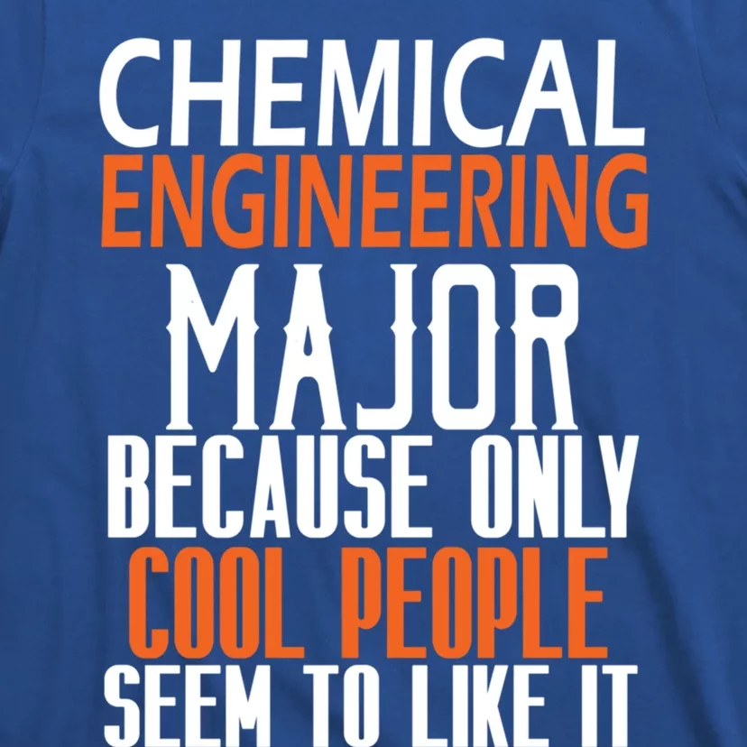 Chemical Engineering Major Because Only Cool People Seem To Gift T-Shirt