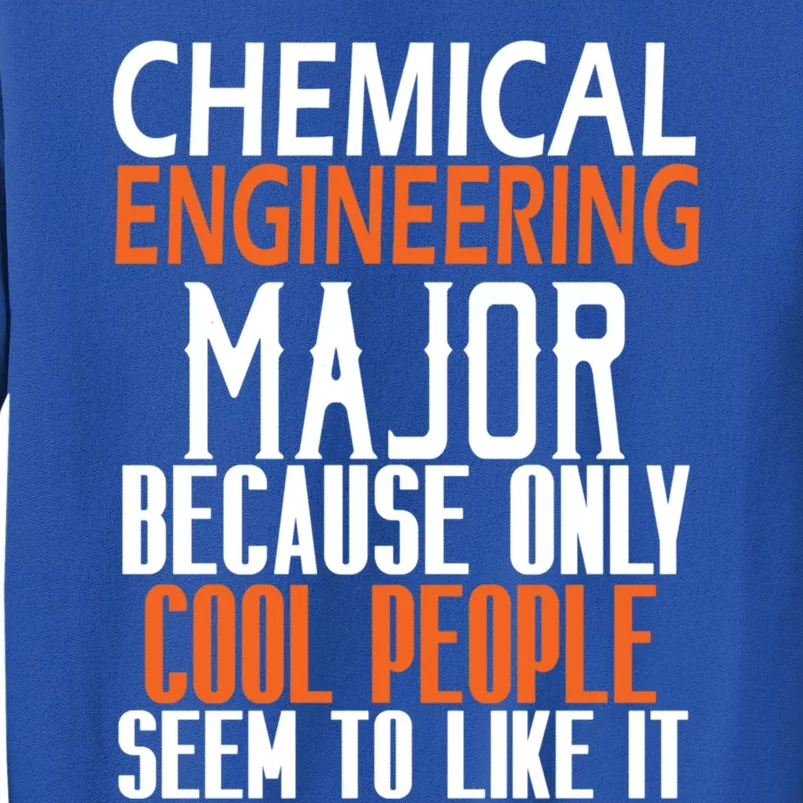 Chemical Engineering Major Because Only Cool People Seem To Gift Tall Sweatshirt