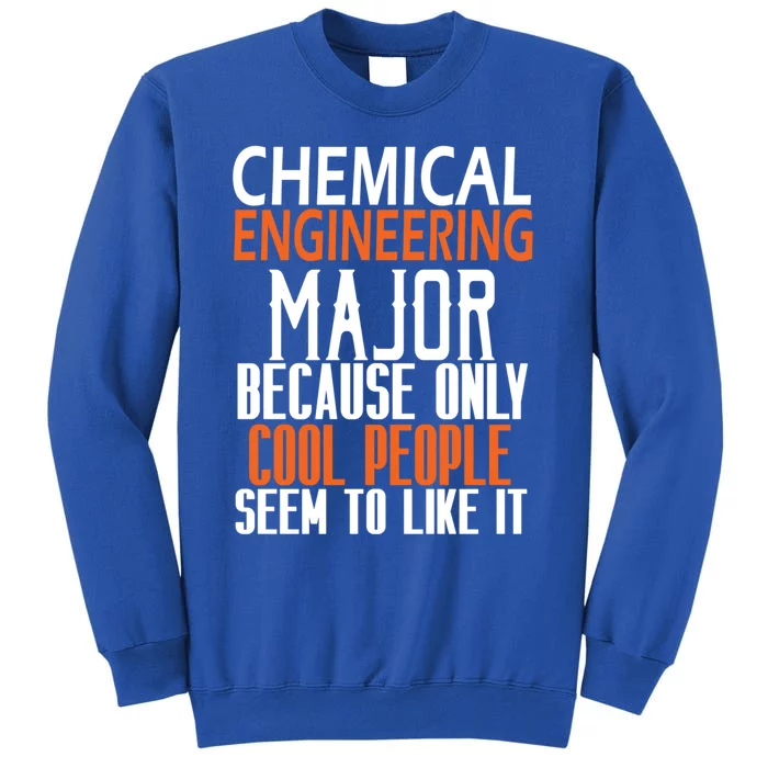 Chemical Engineering Major Because Only Cool People Seem To Gift Tall Sweatshirt