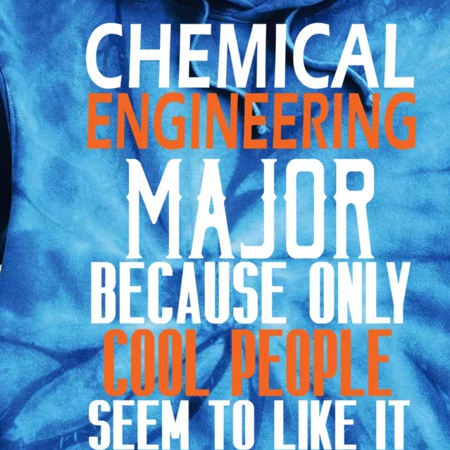 Chemical Engineering Major Because Only Cool People Seem To Funny Gift Tie Dye Hoodie