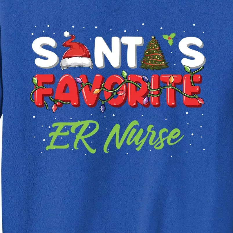 Christmas Er Nurse Funny Gift Santas Favorite Er Nurse Cute Gift Tall Sweatshirt