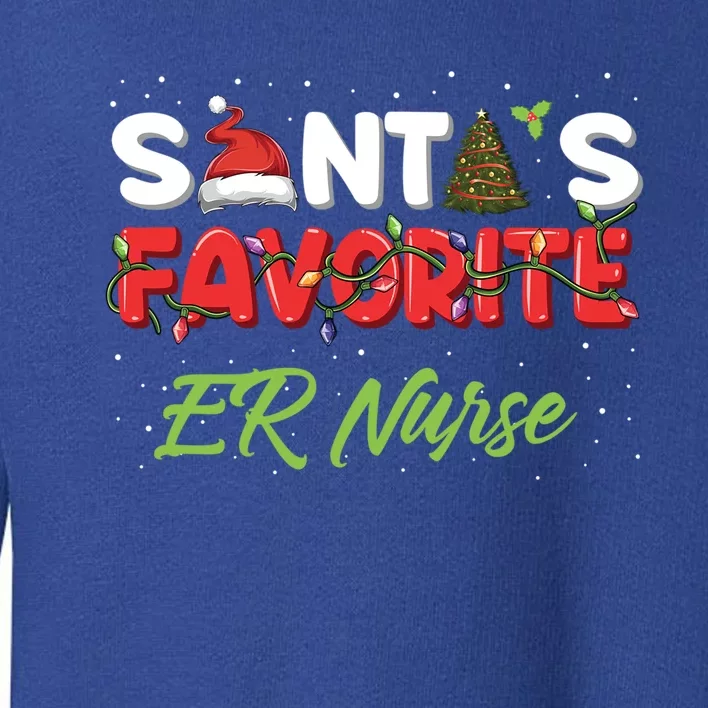 Christmas Er Nurse Funny Gift Santas Favorite Er Nurse Cute Gift Toddler Sweatshirt