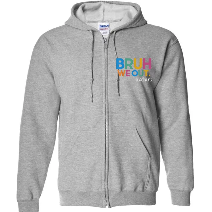 Cute End Of School Year Teacher Summer Bruh We Out Teachers Full Zip Hoodie