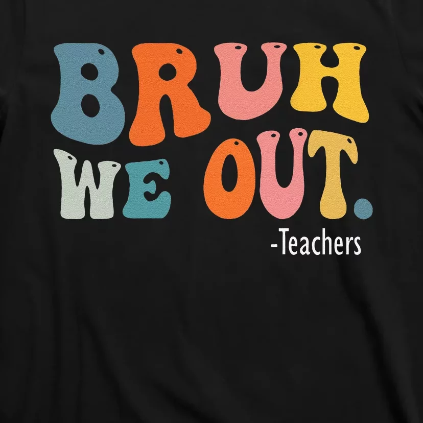 Cute End Of School Year Teacher Summer Bruh We Out Teachers T-Shirt