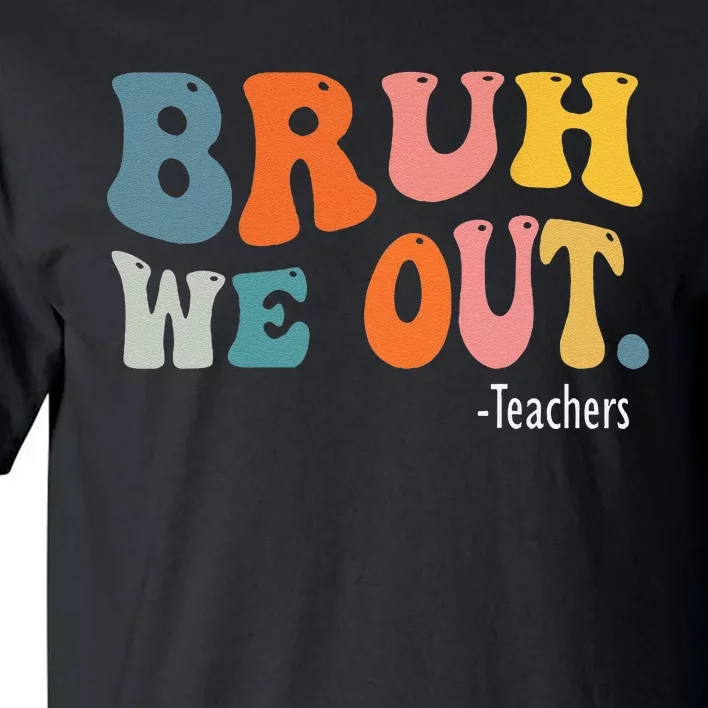 Cute End Of School Year Teacher Summer Bruh We Out Teachers Tall T-Shirt