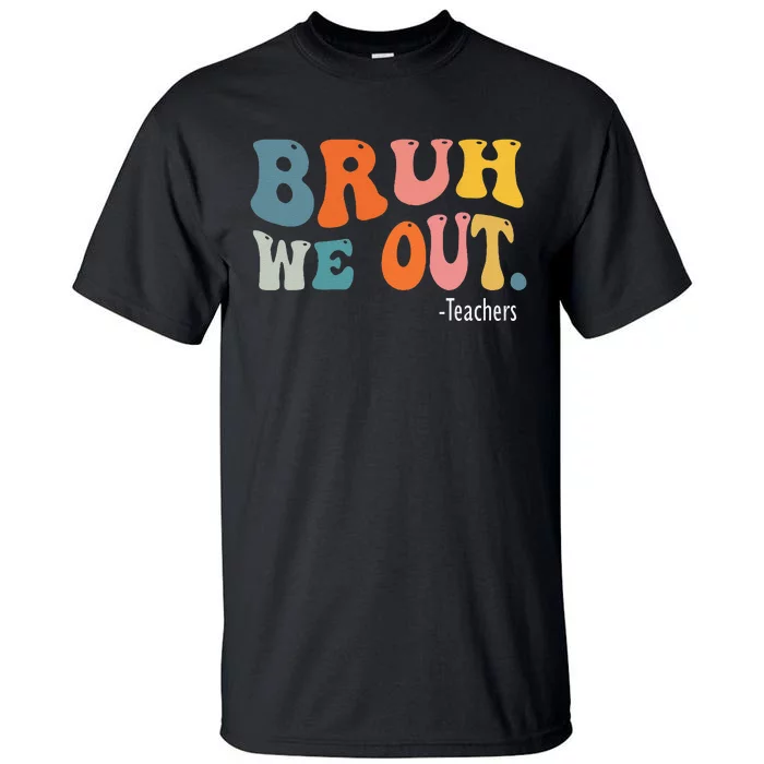 Cute End Of School Year Teacher Summer Bruh We Out Teachers Tall T-Shirt