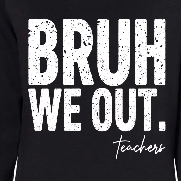 Cute End Of School Year Teacher Summer Bruh We Out Teachers Womens California Wash Sweatshirt