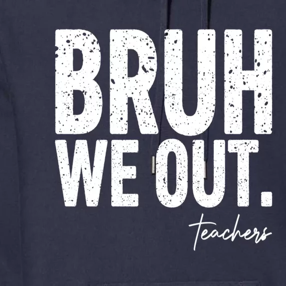 Cute End Of School Year Teacher Summer Bruh We Out Teachers Premium Hoodie