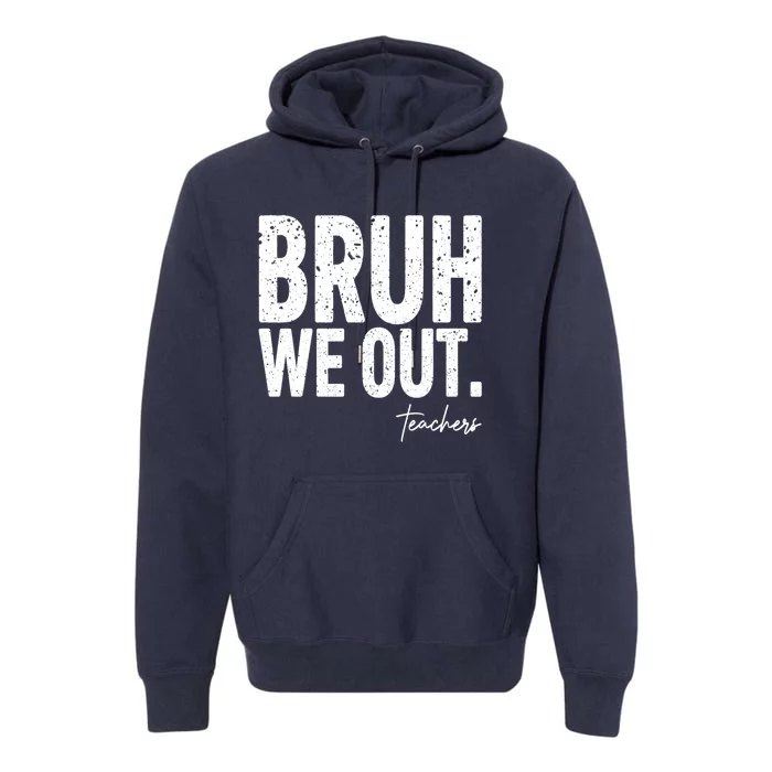 Cute End Of School Year Teacher Summer Bruh We Out Teachers Premium Hoodie