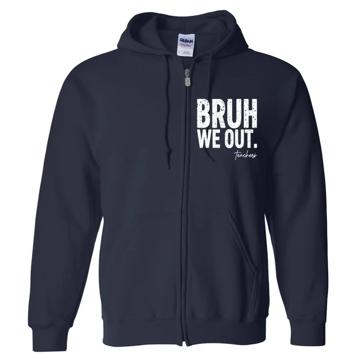 Cute End Of School Year Teacher Summer Bruh We Out Teachers Full Zip Hoodie