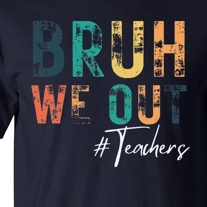 Cute End Of School Year Teacher Summer Bruh We Out Teachers Tall T-Shirt