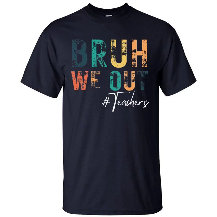 Cute End Of School Year Teacher Summer Bruh We Out Teachers Tall T-Shirt