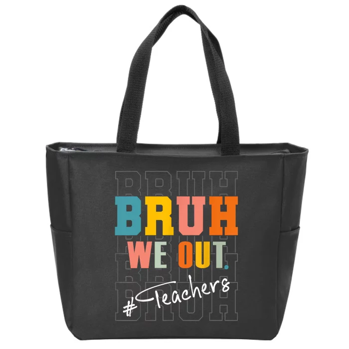 Cute End Of School Year Bruh We Out Teachers Gift Zip Tote Bag