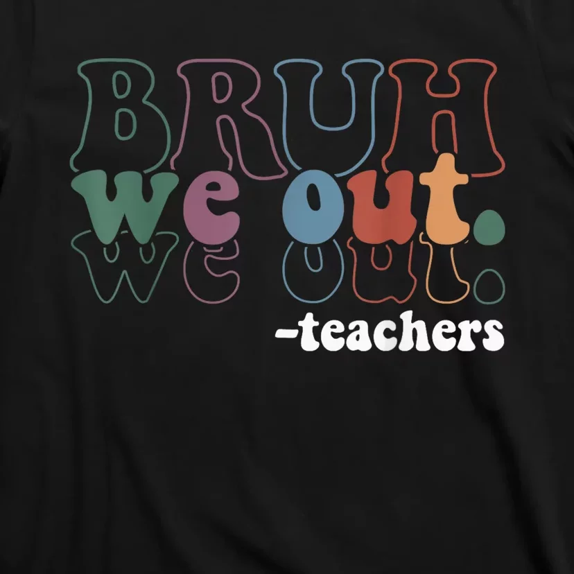 Cute End Of School Year Teacher Summer Bruh We Out Teachers T-Shirt