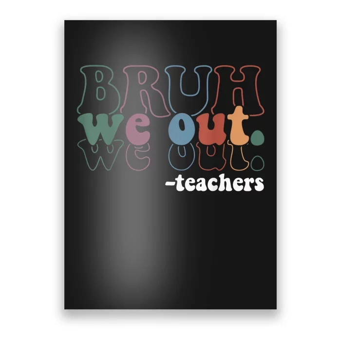 Cute End Of School Year Teacher Summer Bruh We Out Teachers Poster