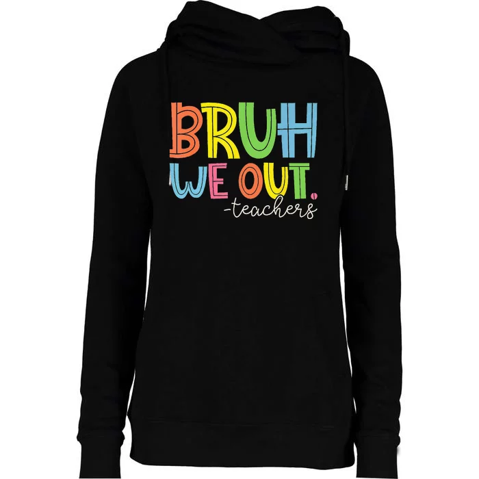 Cute End Of School Year Teacher Summer Bruh We Out Teachers Womens Funnel Neck Pullover Hood