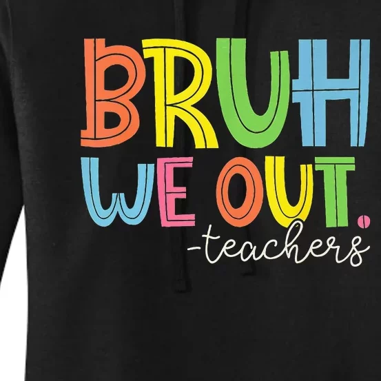 Cute End Of School Year Teacher Summer Bruh We Out Teachers Women's Pullover Hoodie