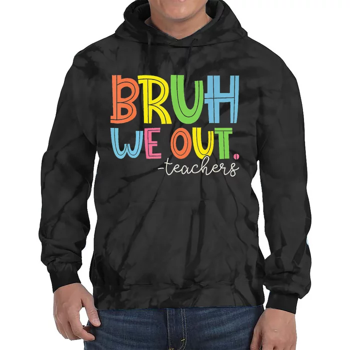 Cute End Of School Year Teacher Summer Bruh We Out Teachers Tie Dye Hoodie