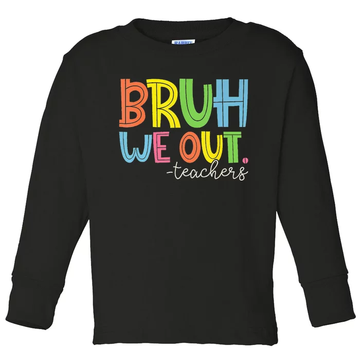 Cute End Of School Year Teacher Summer Bruh We Out Teachers Toddler Long Sleeve Shirt