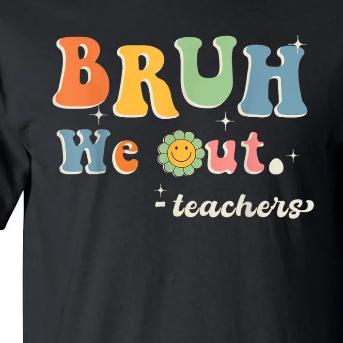 Cute End Of School Year Teacher Summer Bruh We Out Teachers Tall T-Shirt